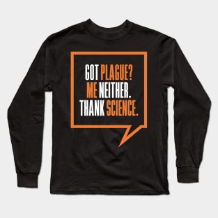 'Got Plague? Me Neither Thank Science' Science Long Sleeve T-Shirt